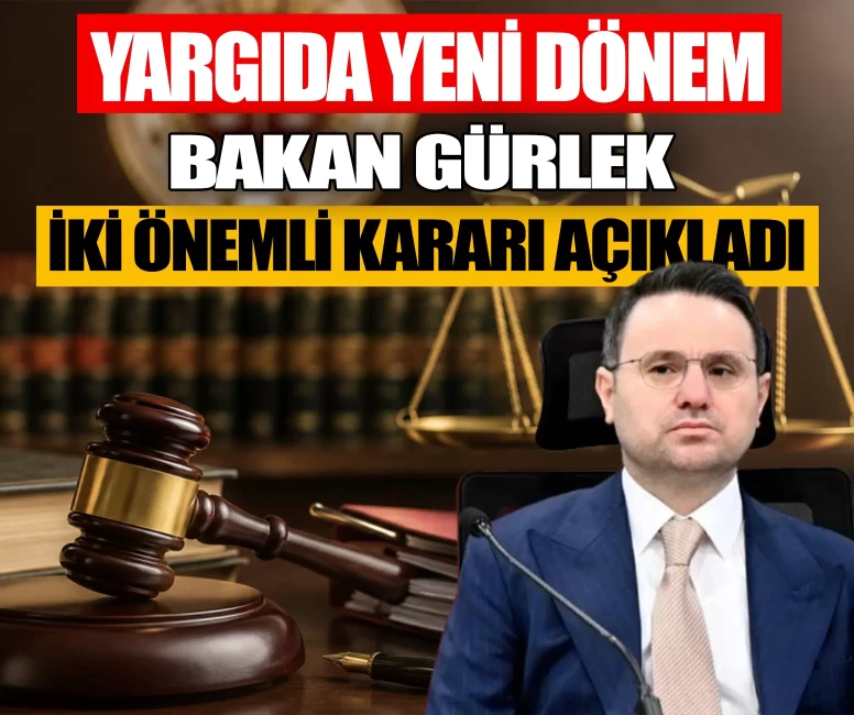 Yargıda yeni dönem: Bakan Gürlek iki önemli kararı açıkladı