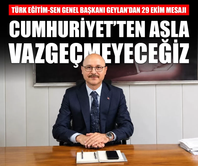 Talip Geylan’dan 29 Ekim mesajı: 'Cumhuriyet’ten asla vazgeçmeyeceğiz'