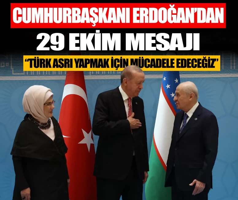 Cumhurbaşkanı Erdoğan’dan 29 Ekim mesajı: Türk asrı yapmak için mücadele edeceğiz