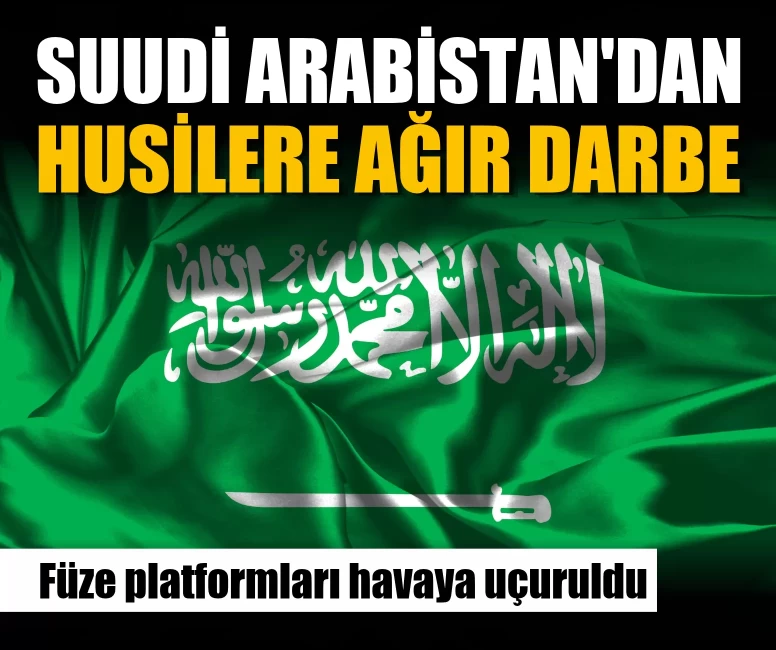 Suudi Arabistan'dan husilere ağır darbe