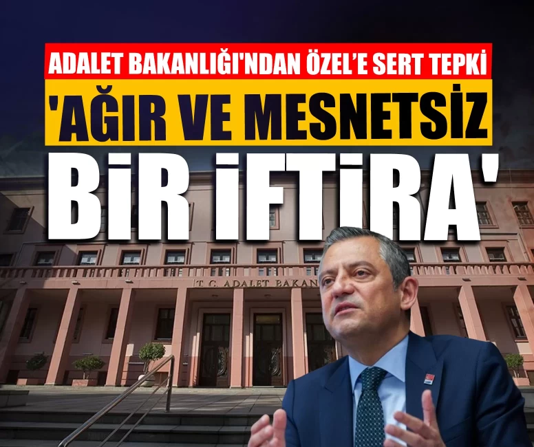 Adalet Bakanlığı'ndan Özgür Özel'in "sızdırıldı" iddiasına sert tepki