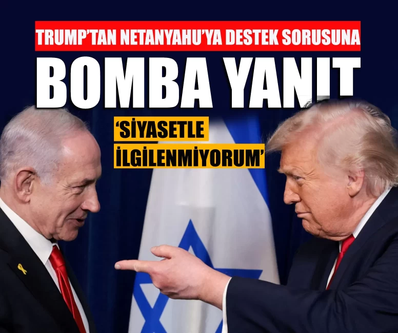 Trump'tan Netanyahu’ya destek sorusuna bomba yanıt
