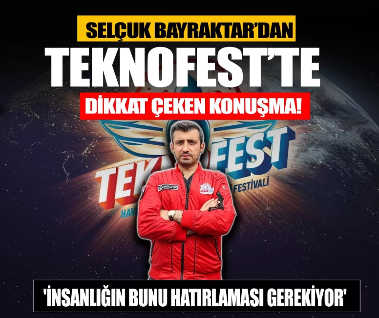 Selçuk Bayraktar’dan TEKNOFEST’te dikkat çeken konuşma! 'İnsanlığın bunu hatırlaması gerekiyor'