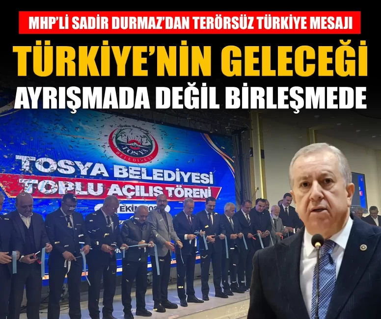 MHP'li Durmaz: 'Türkiye’nin geleceği, ayrışmada değil birleşmededir'