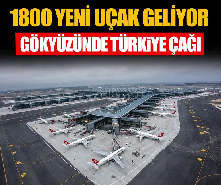 1800 yeni uçak geliyor