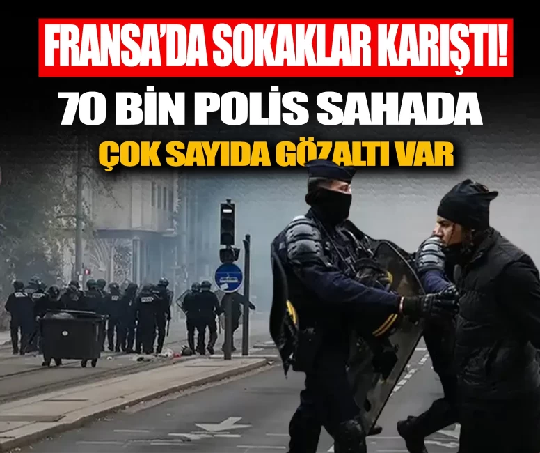 Fransa'da sokaklar karıştı! 70 bin polis sahada, gösterilerde gözaltılar var
