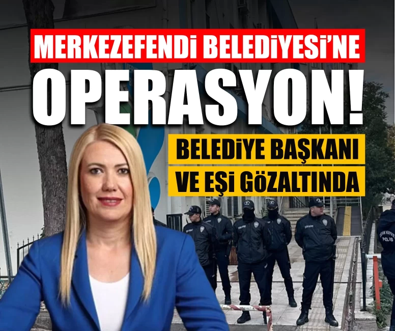 Merkezefendi Belediyesi’ne operasyon!