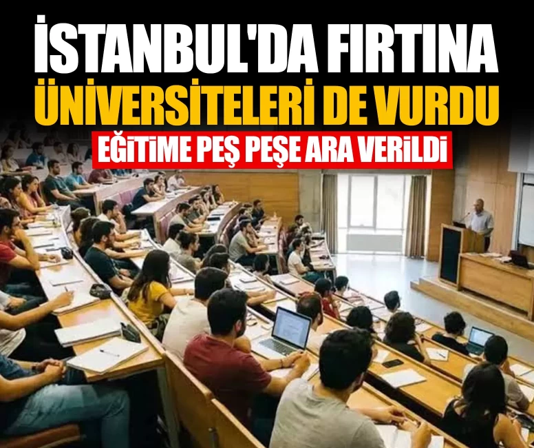 İstanbul'da fırtına üniversiteleri de vurdu