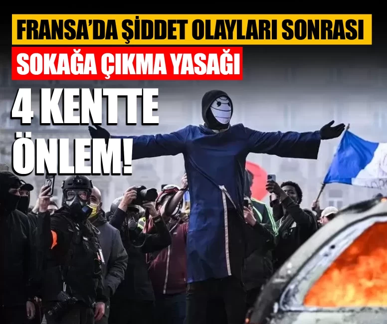 Fransa’da şiddet olayları sonrası sokağa çıkma yasağı kararı