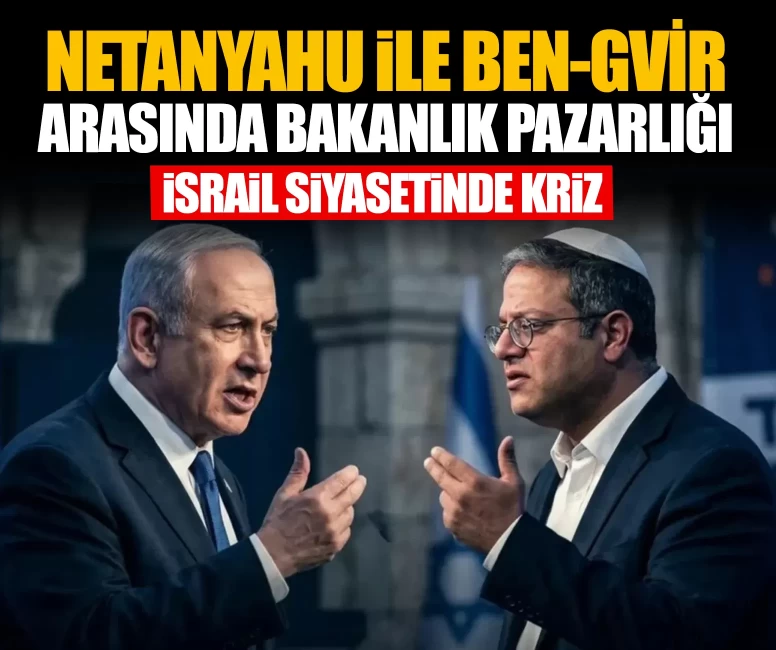 Netanyahu ile Ben-Gvir arasında bakanlık pazarlığı