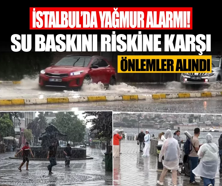 İstanbul'da yağmur alarmı! Su baskını riskine karşı önlemler artırıldı