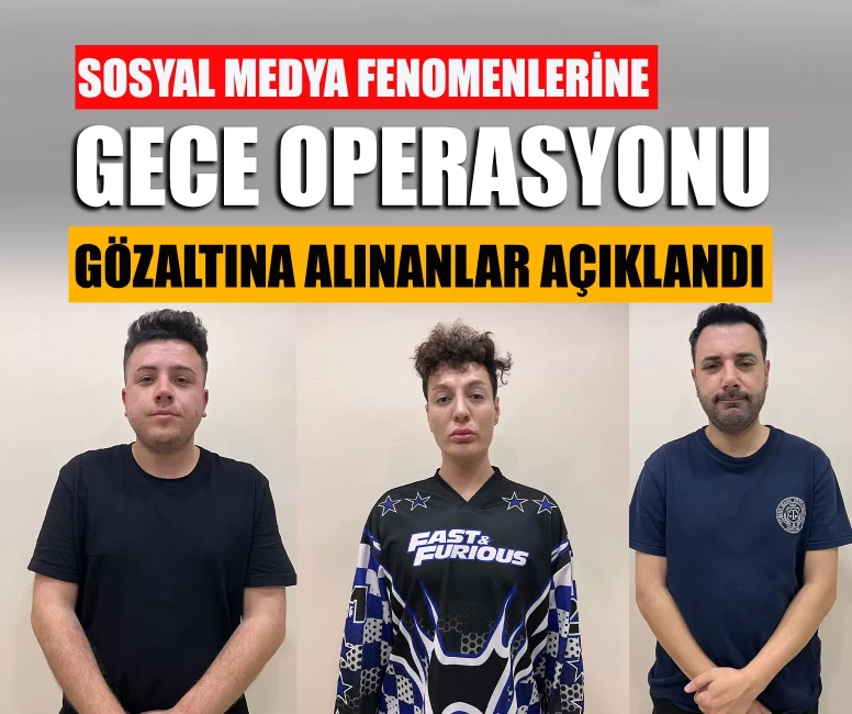 Sosyal medyada ortalığı karıştıran fenomenlere operasyon!