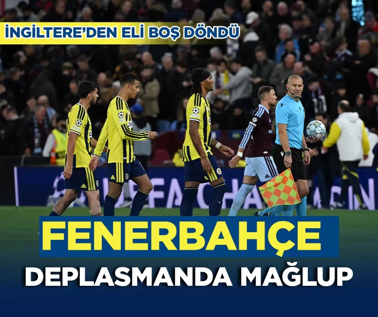 Fenerbahçe, Aston Villa deplasmanında mağlup