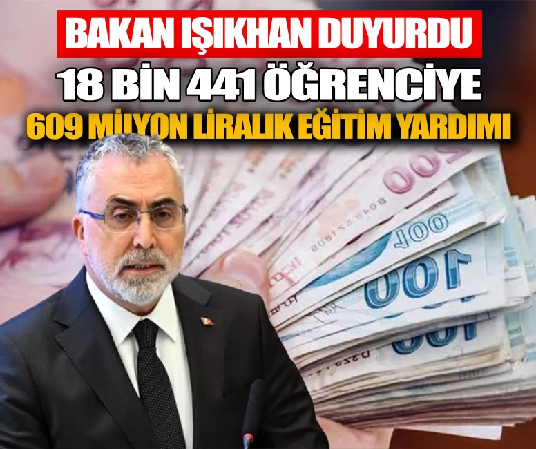 Bakan Işıkhan duyurdu: 18 bin 441 öğrenciye 609 milyon liralık eğitim yardımı