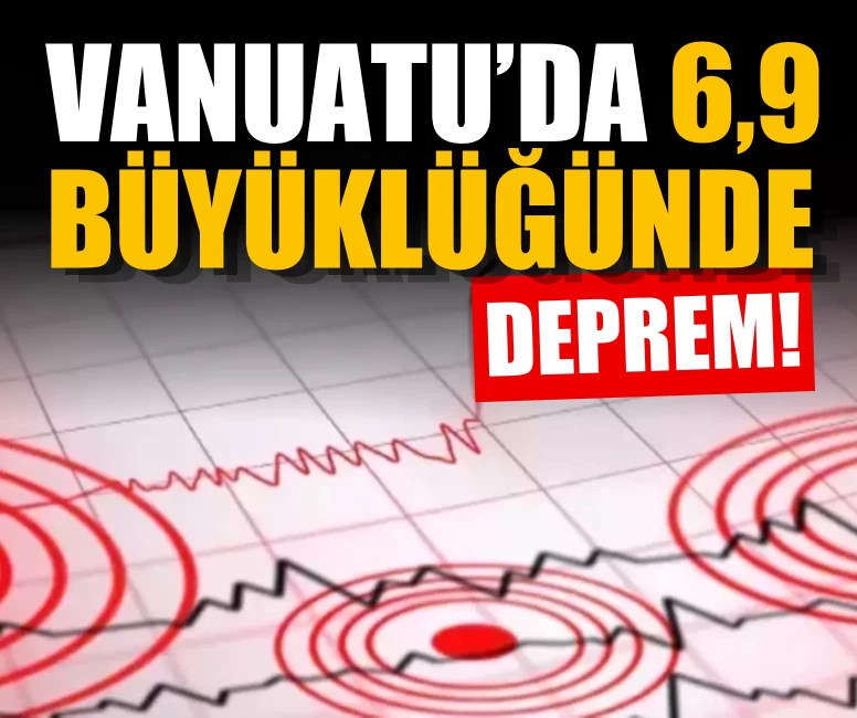 Vanuatu’da 6,9 büyüklüğünde deprem: Peş peşe 3 sarsıntı daha yaşandı