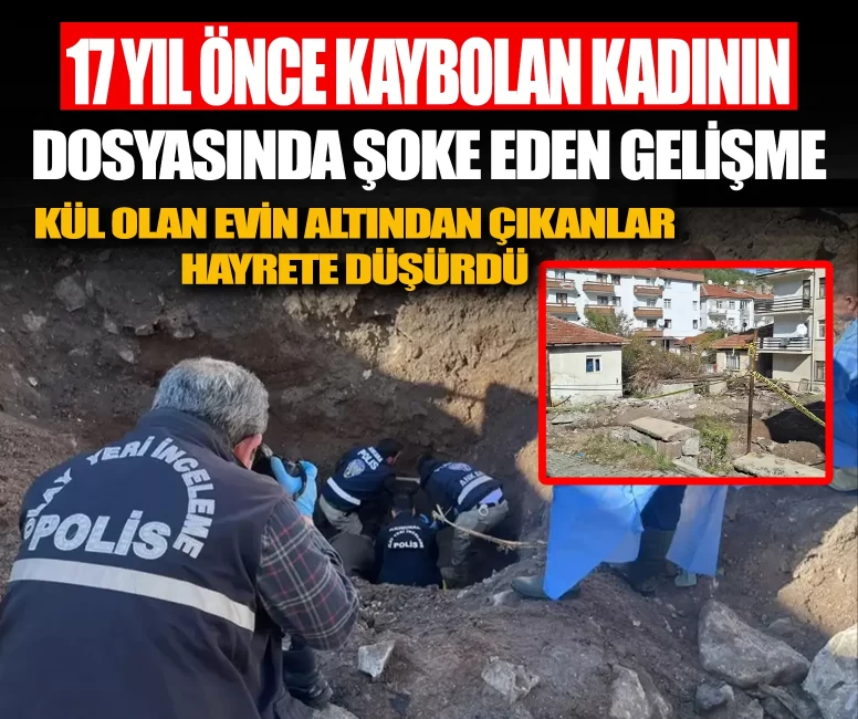 17 yıl önce kaybolan Gülşen Uyar dosyasında şoke eden gelişme! Kül olan evin altından kemikler çıktı