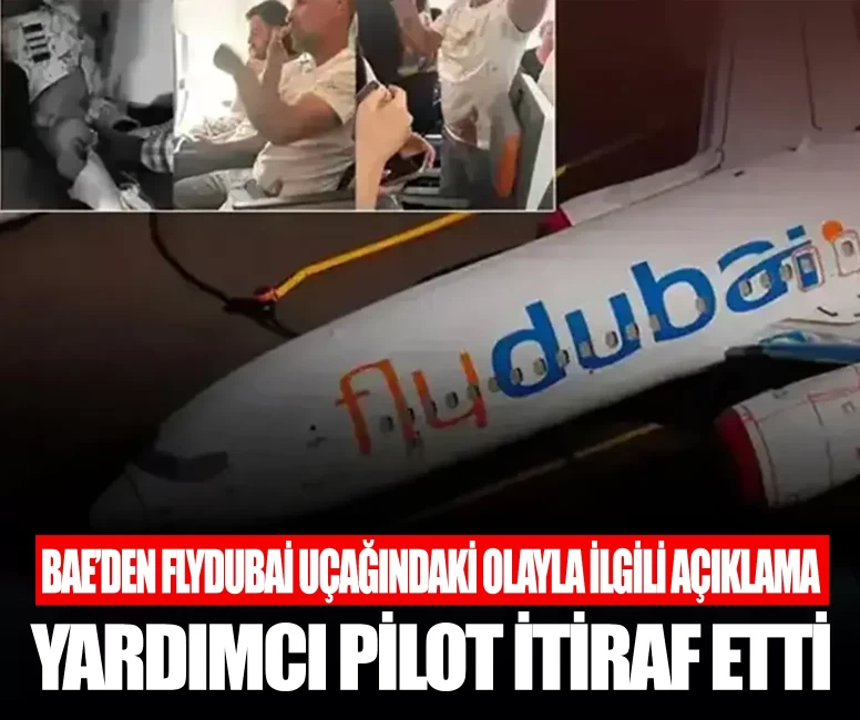 BAE'den Flydubai uçağındaki olayla ilgili açıklama: Yardımcı pilot itiraf etti