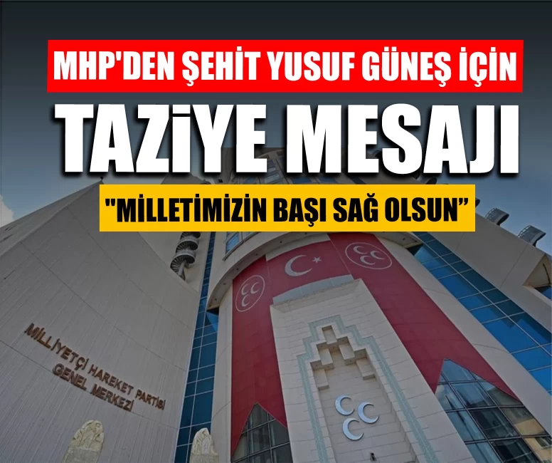 MHP'den şehit Piyade Uzman Çavuş Yusuf Güneş için taziye mesajı