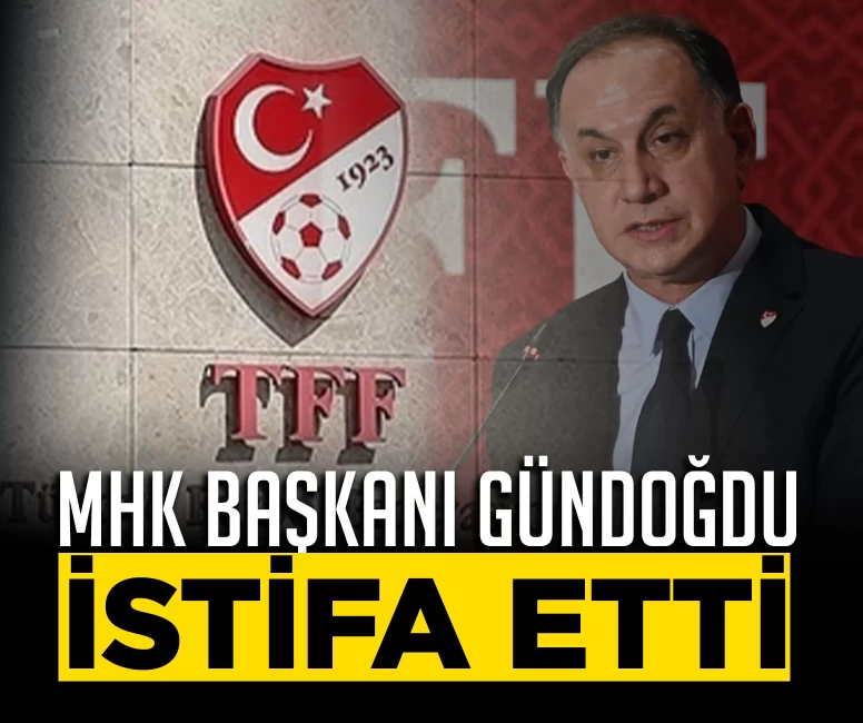 MHK Başkanı Ferhat Gündoğdu görevinden istifa etti