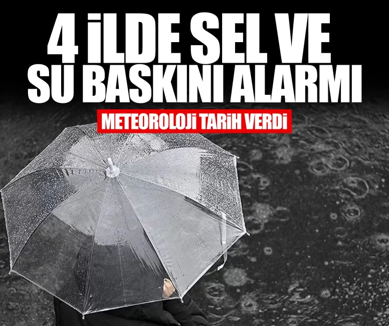 4 ilde sel ve su baskını alarmı