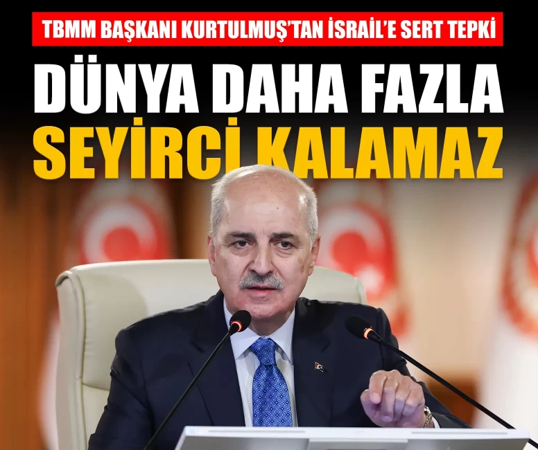 Kurtulmuş'tan İsrail'e tepki: 'Dünya daha fazla seyirci kalamaz'