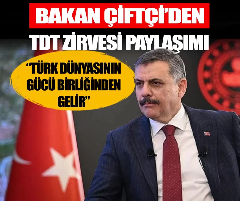 Bakan Çiftçi'den TDT Zirvesi paylaşımı: Türk dünyasının gücü birliğinden gelir