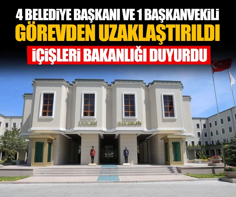 4 belediye başkanı ve 1 başkanvekili görevden uzaklaştırıldı