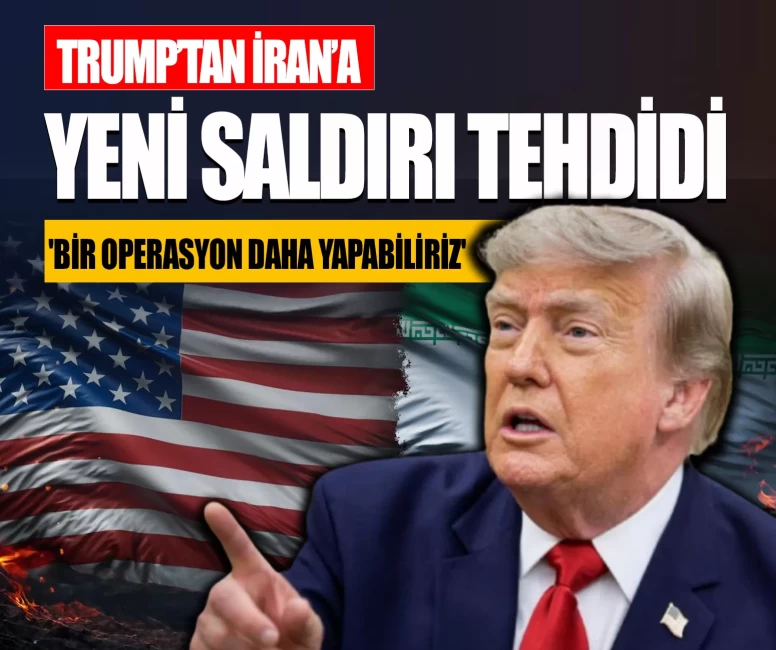 Trump’tan İran’a yeni saldırı tehdidi: 'Bir operasyon daha yapabiliriz'