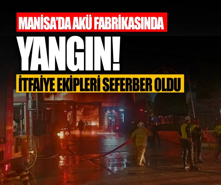 Manisa’da akü fabrikasında yangın!