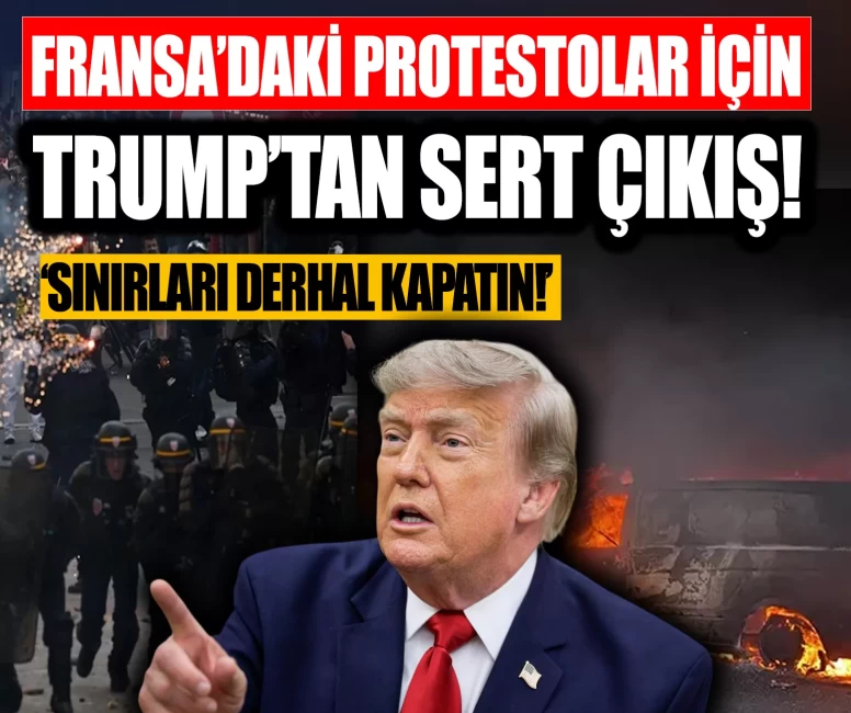 Fransa’daki protestolar için Trump’tan sert çıkış!