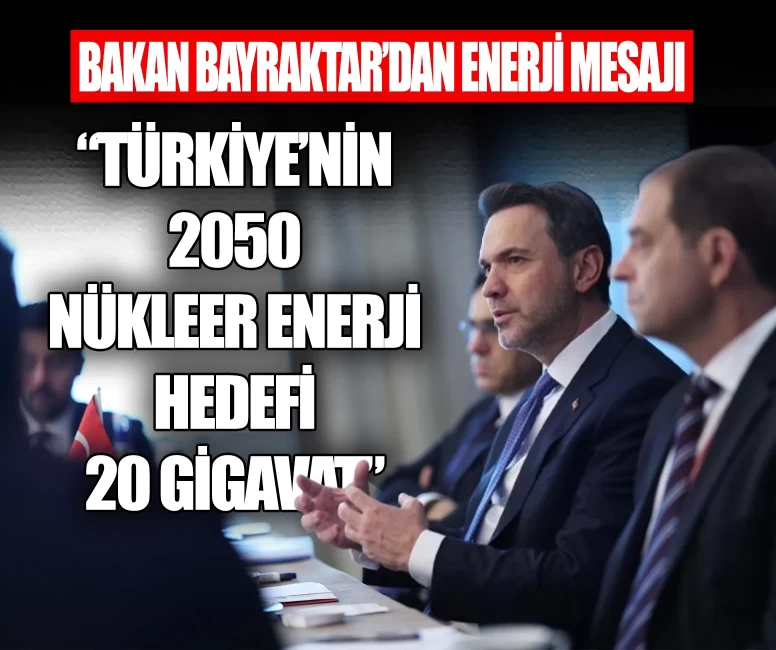 Bakan Bayraktar'dan enerji mesajı: Türkiye'nin 2050 nükleer enerji hedefi 20 gigavat