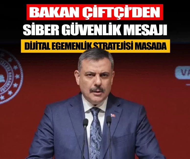 Bakan Çiftçi’den siber güvenlik mesajı: Dijital Egemenlik Stratejisi masada
