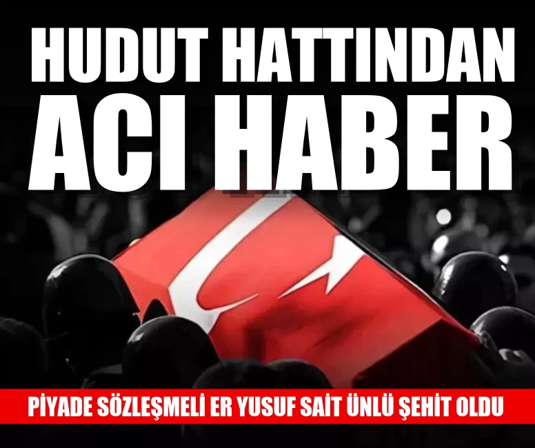 Hakkari’den acı haber: Piyade Sözleşmeli Er Yusuf Sait Ünlü şehit oldu