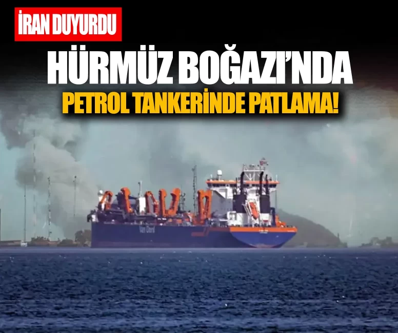 Hürmüz Boğazı'nda petrol tankerinde patlama! İran duyurdu