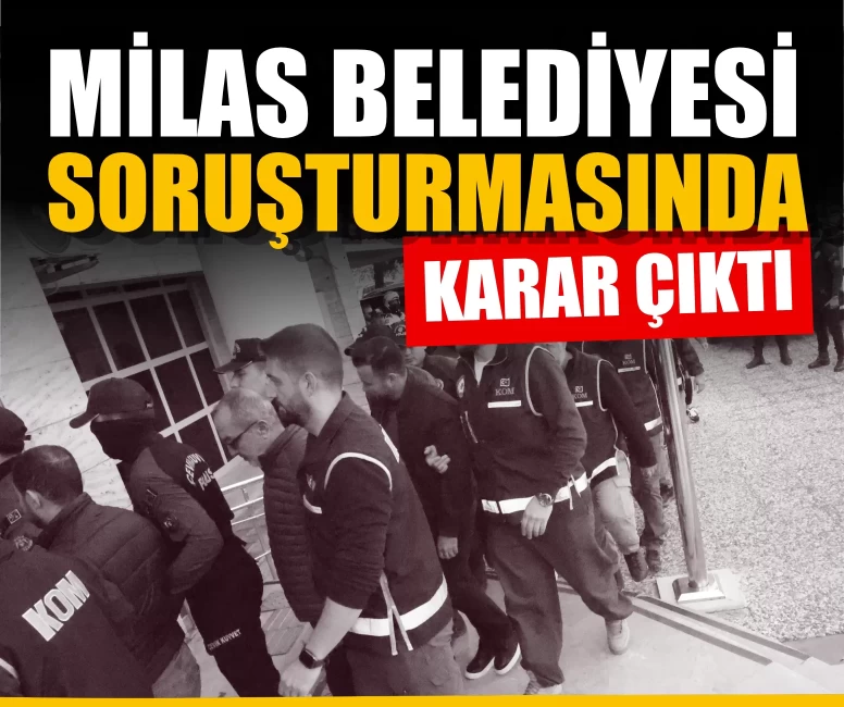 Milas Belediyesi soruşturmasında 18 tutuklama: Başkan Fevzi Topuz da tutuklandı