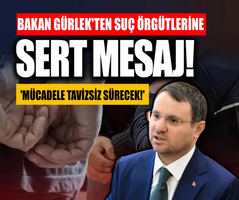 Bakan Gürlek'ten suç örgütlerine sert mesaj: 'Mücadele tavizsiz sürecek!'