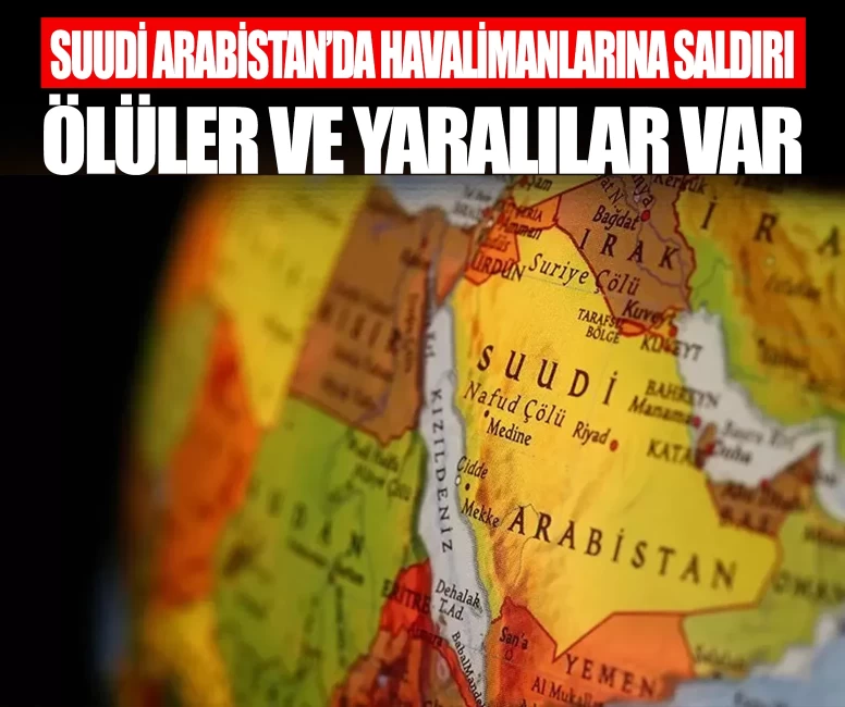 Suudi Arabistan'da havalimanlarına saldırı!