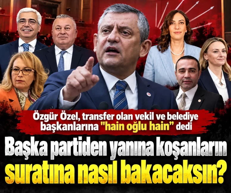 Partiden ayrılanlan için, "Hain oğlu hain" diyen Özgür Özel, bakın partisindeki hangi kişilere de hain yakıştırması yapmış oldu!