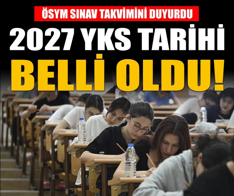 ÖSYM 2027 sınav takvimi açıklandı! YKS tarihleri belli oldu