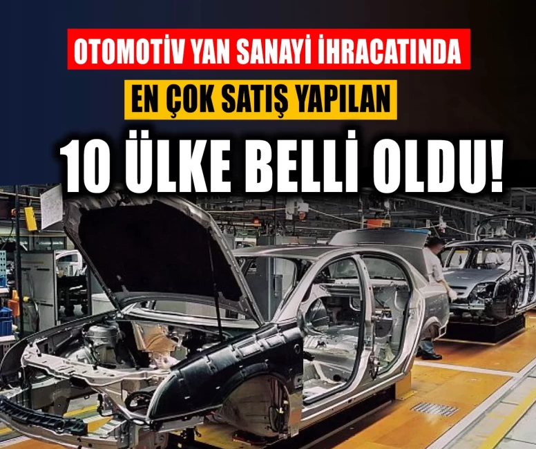 Otomotiv yan sanayi ihracatında en çok satış yapılan 10 ülke belli oldu