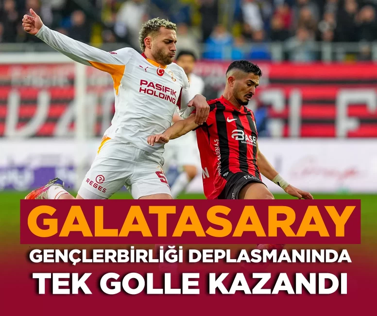 Galatasaray, Ankara'da son anlarda kazandı