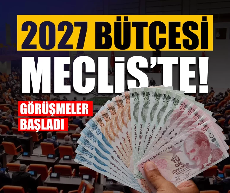 2027 bütçesi Meclis’te! Kritik görüşmeler başladı