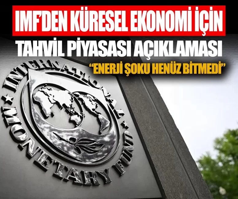 IMF'den küresel ekonomi için tahvil piyasası açıklaması: Enerji şoku henüz bitmedi