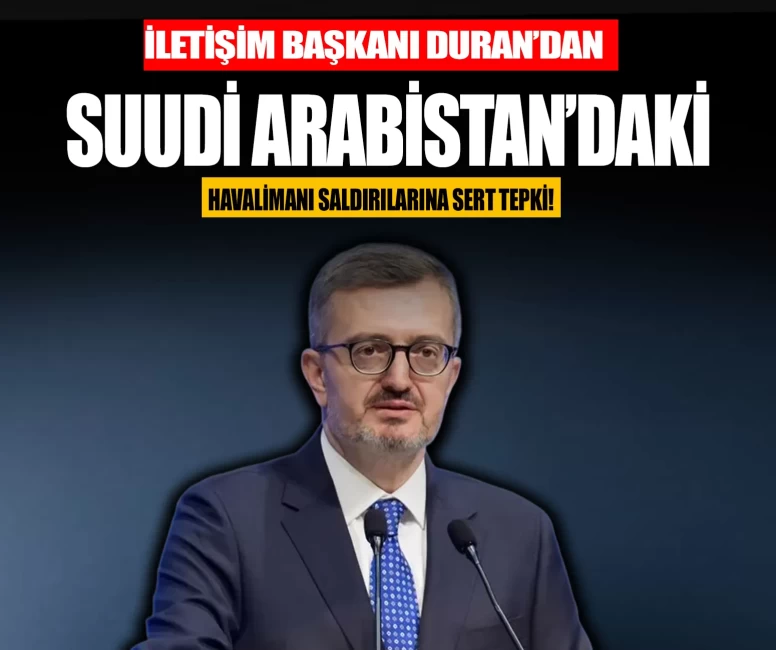 İletişim Başkanı Duran’dan Suudi Arabistan’daki havalimanı saldırılarına sert tepki!