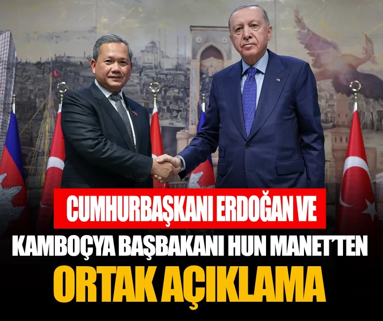 Cumhurbaşkanı Erdoğan ve Kamboçya Başbakanı Hun Manet’ten ortak açıklama