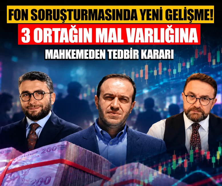 Fon soruşturmasında 3 ortağın mal varlıklarına tedbir kararı