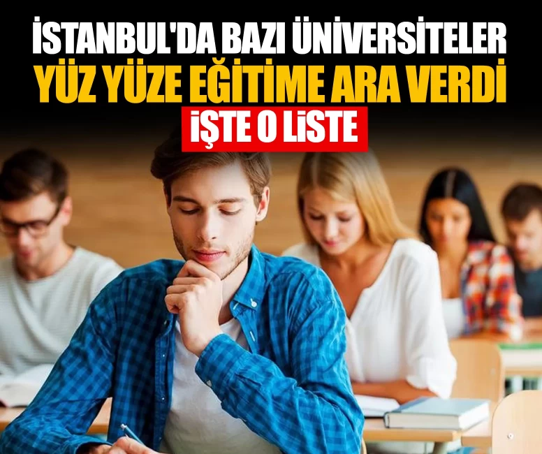 İstanbul'da bazı üniversiteler yüz yüze eğitime ara verdi