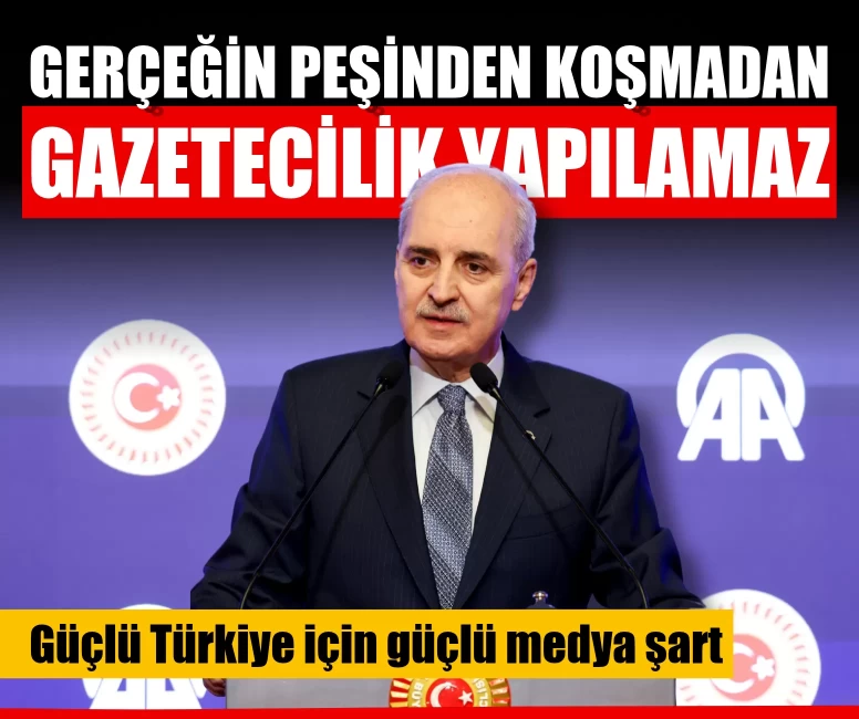 Numan Kurtulmuş: Gerçeğin peşinden koşmadan gazetecilik yapılamaz
