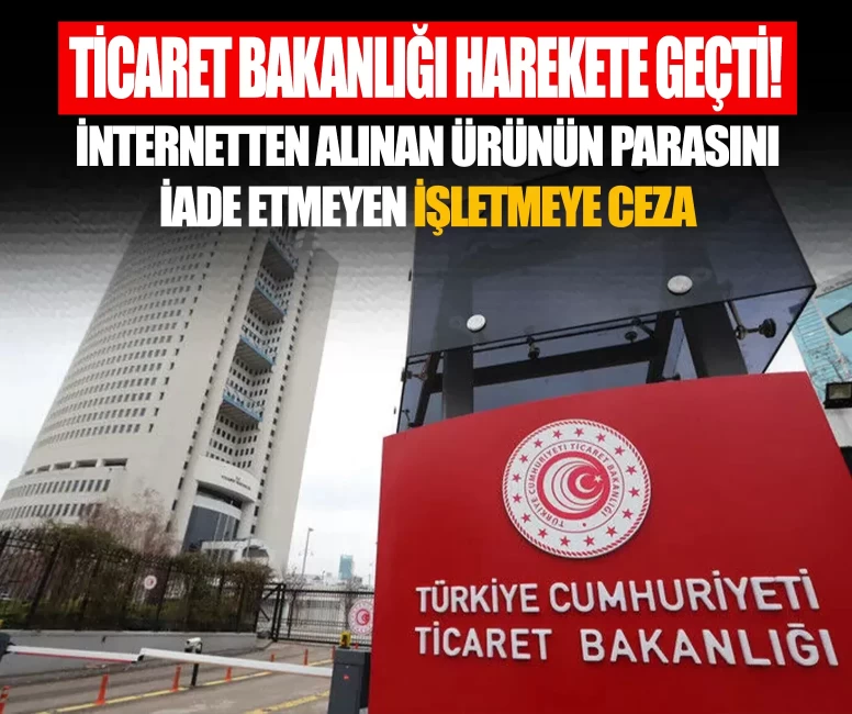 Ticaret Bakanlığı harekete geçti! İnternetten alınan televizyonun parasını iade etmeyen işletmeye ceza