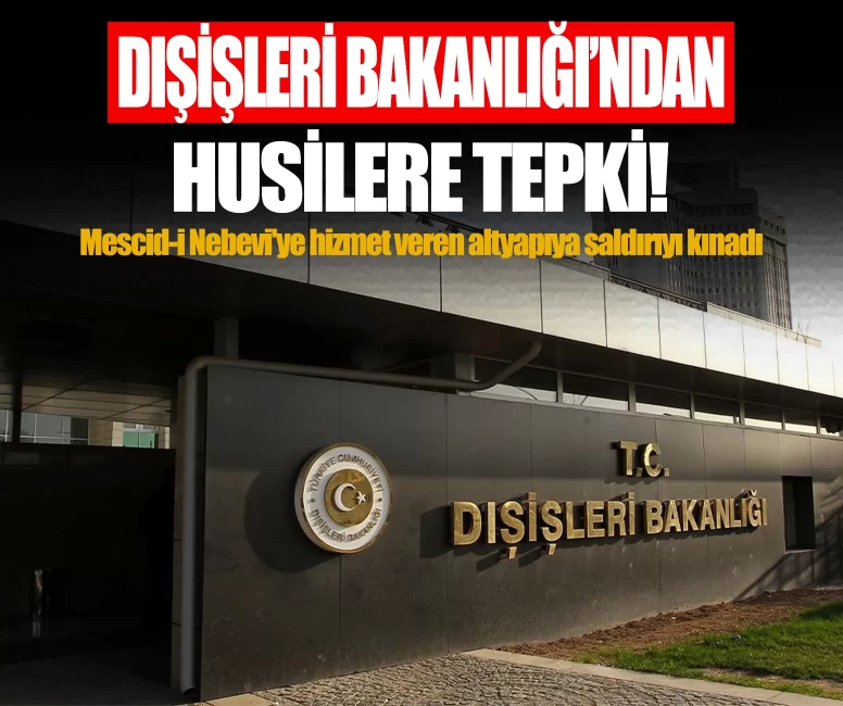 Dışişleri Bakanlığı'ndan Husilere tepki: Mescid-i Nebevi'ye hizmet veren altyapıya saldırıyı kınadı